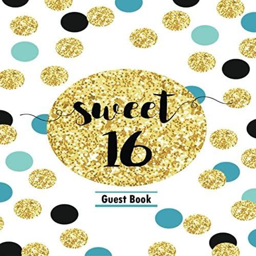 Sweet 16 Guest Book: Message Memory Keepsake Milestone Birthday Celebration Blank And Lined Pages Journal With Gift Log For Family & Friends To Write In Comments Best Wishes (Sweet Sixteen Gifts)
