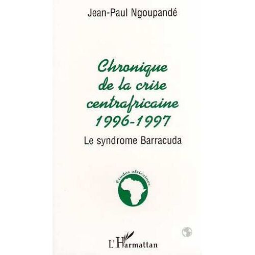 Chronique De La Crise Centrafricaine, 1996-1997 - Le Syndrome Barracuda