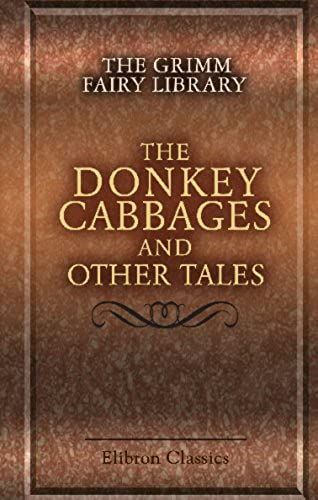 The Grimm Fairy Library: The Donkey Cabbages And Other Tales