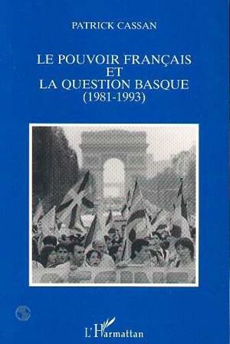 Le Pouvoir Français Et La Question Basque, 1981-1993