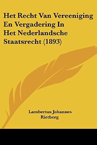 Het Recht Van Vereeniging En Vergadering In Het Nederlandsche Staatsrecht (1893)