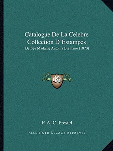 Catalogue De La Celebre Collection D'estampes: De Feu Madame Antonia Brentano (1870)