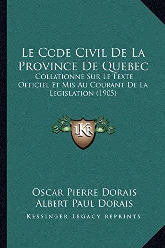 Le Code Civil De La Province De Quebec: Collationne Sur Le Texte Officiel Et Mis Au Courant De La Legislation (1905)