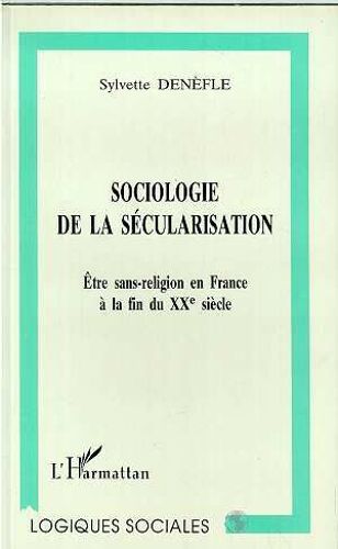 Sociologie De La Sécularisation - Être Sans-Religion En France À La Fin Du Xxe Siècle