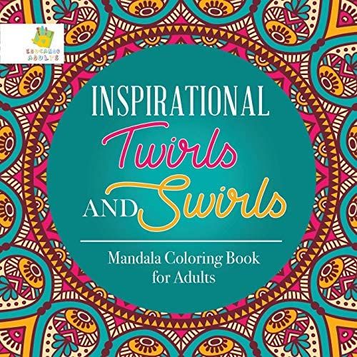 Inspirational Twirls And Swirls | Mandala Coloring Book For Adults