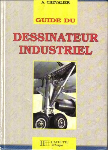 Guide Du Dessinateur Industriel - Pour Maîtriser La Communication Technique