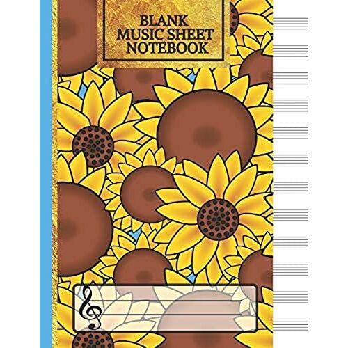 Blank Music Sheet Notebook: Sunflowers: Music Manuscript Paper, Staff Paper, Music Notebook