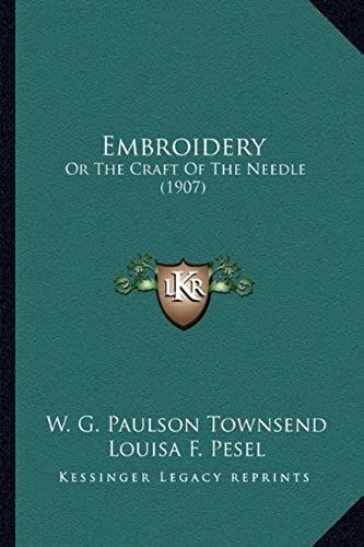 Embroidery: Or The Craft Of The Needle (1907) Or The Craft Of The Needle (1907)