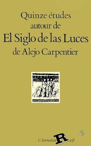 Quinze Études Autour De El Siglo De Las Luces De Alejo Carpentier
