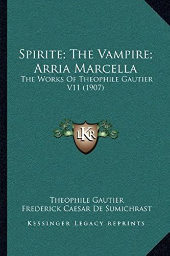 Spirite; The Vampire; Arria Marcella: The Works Of Theophile Gautier V11 (1907)