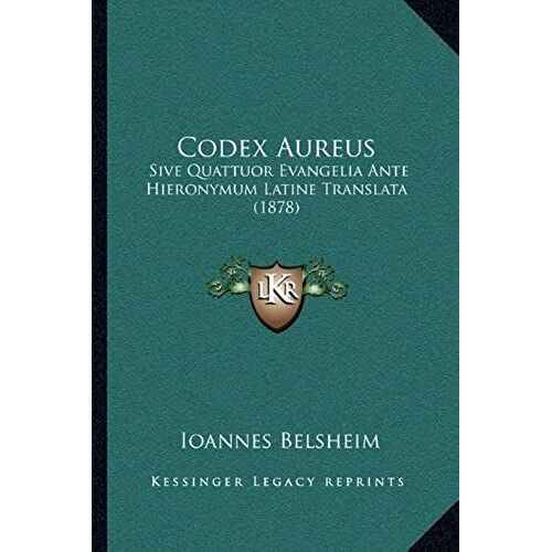 Codex Aureus: Sive Quattuor Evangelia Ante Hieronymum Latine Translata (1878)