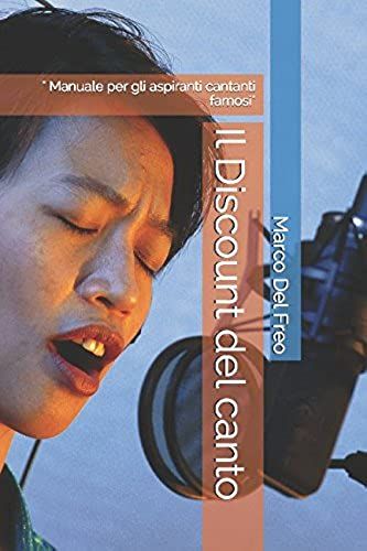 Il Discount Del Canto: " Manuale Per Gli Aspiranti Cantanti Famosi"