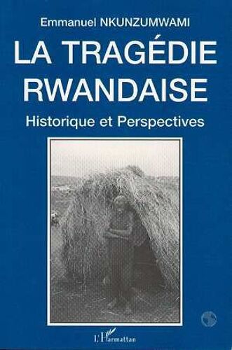 La Tragédie Rwandaise - Historique Et Perspectives