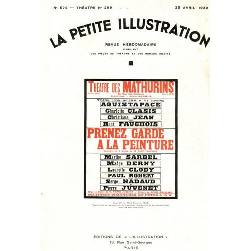 La Petite Illustration Théâtrale N° 299 : Prenez Garde À La Peinture, Comédie De René Fauchois