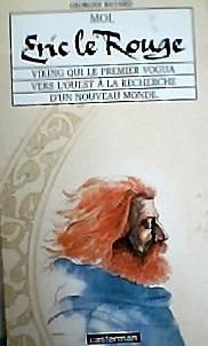 Moi, Éric Le Rouge, Viking Qui Le Premier Vogua Vers L'ouest