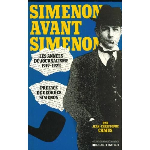 Simenon Avant Simenon - Les Années Du Journalisme 1919-1922