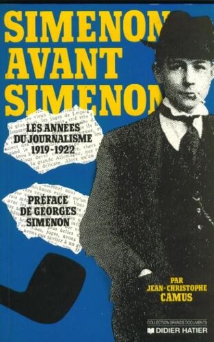 Simenon Avant Simenon - Les Années Du Journalisme 1919-1922