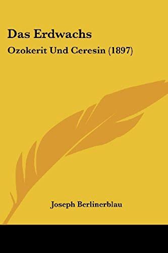 Das Erdwachs: Ozokerit Und Ceresin (1897)
