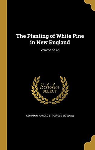 The Planting Of White Pine In New England; Volume No.45