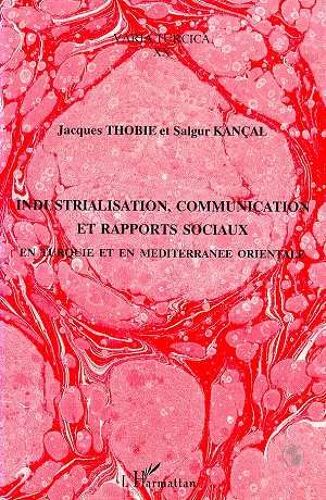 Industrialisation, Communication Et Rapports Sociaux - En Turquie Et En Méditerranée Orientale, Actes Du Colloque De Paris-Unesco, 27-29 Mai 1991