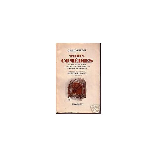 Trois Comédies. La Vie Est Un Songe. Le Médecin De Son Honneur. L'alcade De Zalamea.