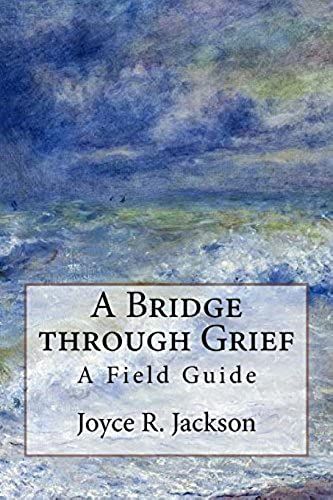 A Bridge Through Grief: A Field Guide
