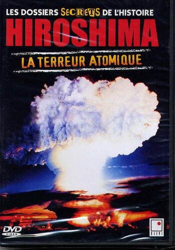 Les Dossiers Secrets De L'histoire - Hiroshima, La Terreur Atomique