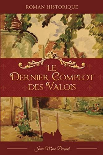 Le Dernier Complot Des Valois