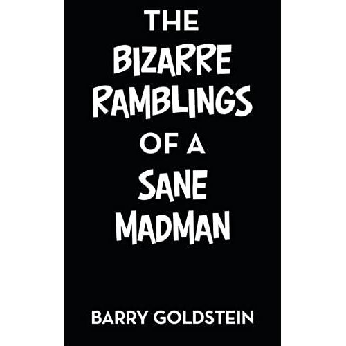 The Bizarre Ramblings Of A Sane Madman