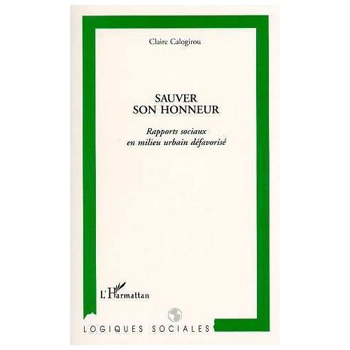 Sauver Son Honneur - Rapports Sociaux En Milieu Urbain Defavorise