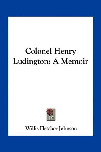 Colonel Henry Ludington: A Memoir
