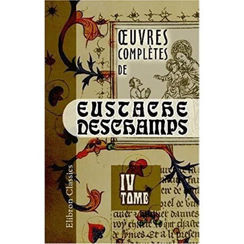 Oeuvres Complètes De Eustache Deschamps: Tome 4