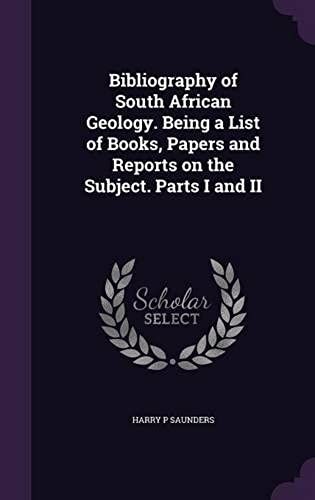 Bibliography Of South African Geology. Being A List Of Books, Papers And Reports On The Subject. Parts I And Ii