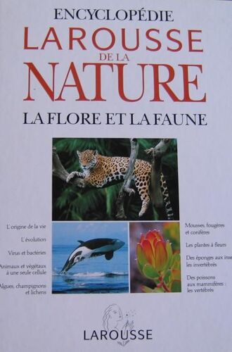 Encyclopédie Larousse De La Nature - La Flore Et La Faune
