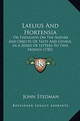 Laelius And Hortensia: Or Thoughts On The Nature And Objects Of Taste And Genius, In A Series Of Letters To Two Friends (1782)