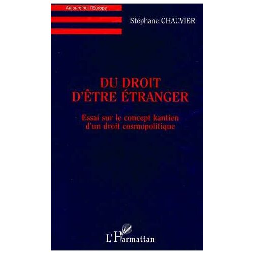 Du Droit D'être Étranger - Essai Sur Le Concept Kantien D'un Droit Cosmopolitique