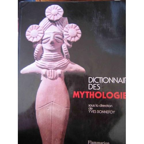 Dictionnaire Des Mythologies Et Des Religions Des Sociétés Traditionnelles Et Du Monde Antique