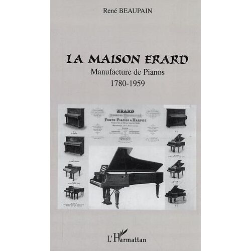 La Maison Erard : Manufacture De Pianos (1780-1959)