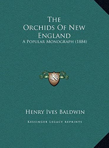 The Orchids Of New England: A Popular Monograph (1884)
