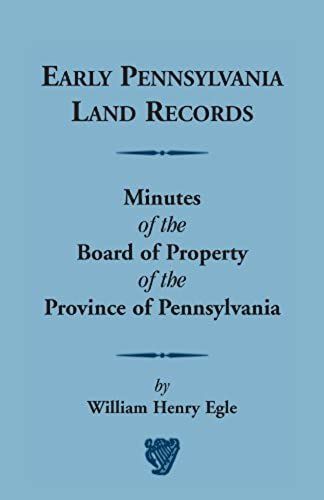 Early Pennsylvania Land Records Minutes Of The Board Of Property Of The Province Of Pennsylvania