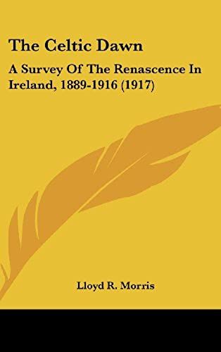 The Celtic Dawn: A Survey Of The Renascence In Ireland, 1889-1916 (1917)