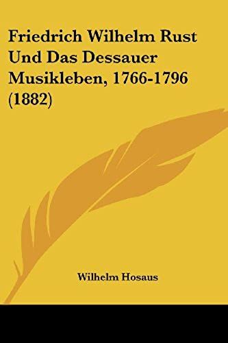 Friedrich Wilhelm Rust Und Das Dessauer Musikleben, 1766-1796 (1882)