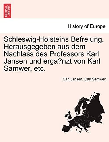 Schleswig-Holsteins Befreiung. Herausgegeben Aus Dem Nachlass Des Professors Karl Jansen Und Erga Nzt Von Karl Samwer, Etc.
