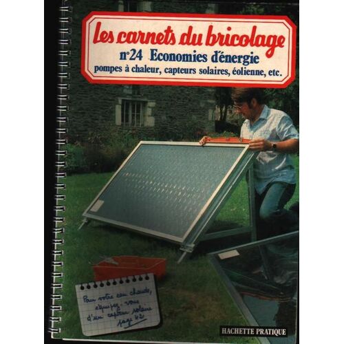 Les Carnets Du Bricolage N° 24 : Economies D'énergie, Pompes À Chaleurs, Capteurs Solaires, Éolienne, Etc...