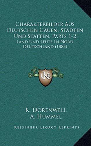 Charakterbilder Aus Deutschen Gauen, Stadten Und Statten, Parts 1-2: Land Und Leute In Nord-Deutschland (1885)