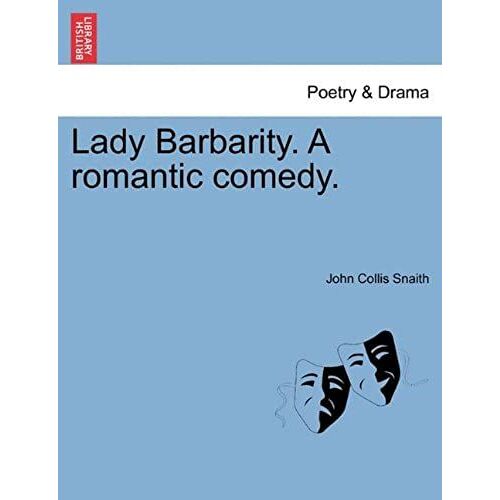 Lady Barbarity. A Romantic Comedy.
