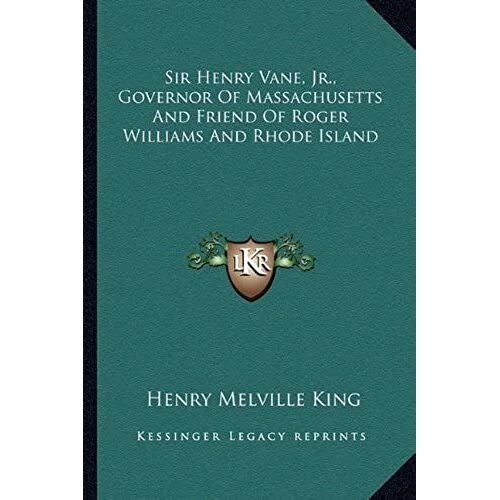 Sir Henry Vane, Jr., Governor Of Massachusetts And Friend Of Roger Williams And Rhode Island