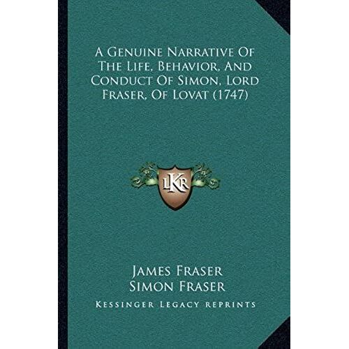 A Genuine Narrative Of The Life, Behavior, And Conduct Of Simon, Lord Fraser, Of Lovat (1747)