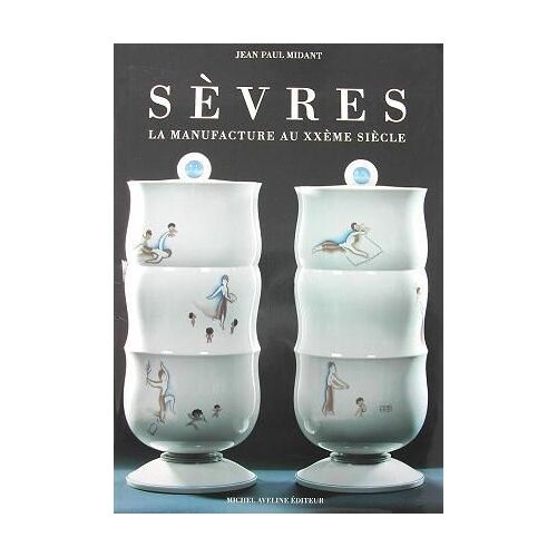 Sèvres - La Manufacture Au Xxe Siècle