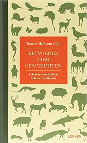 Altwiener Tiergeschichten: Erlesene Geschichten & Feine Feuilletons